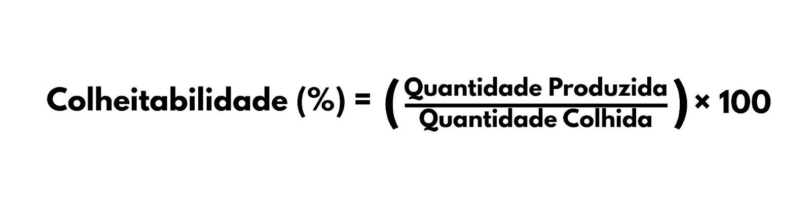 Fórmula escrita “Colheitabilidade (%) = (Quantidade Produzida / Quantidade Colhida) × 100”.
